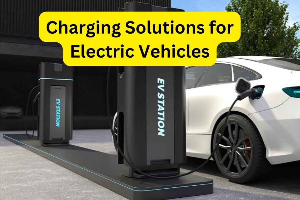 Charging Solutions for Electric Vehicles